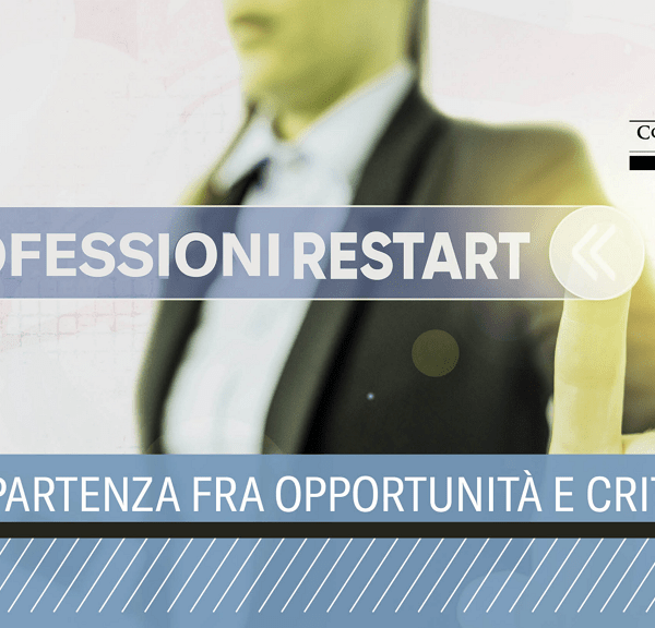 Professioni Restart. La ripartenza tra opportunità e criticità