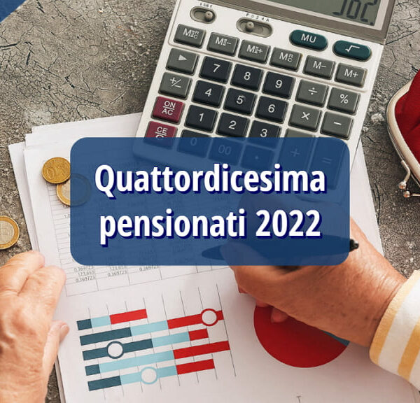 Quattordicesima pensionati 2022: a chi spetta e quanto?