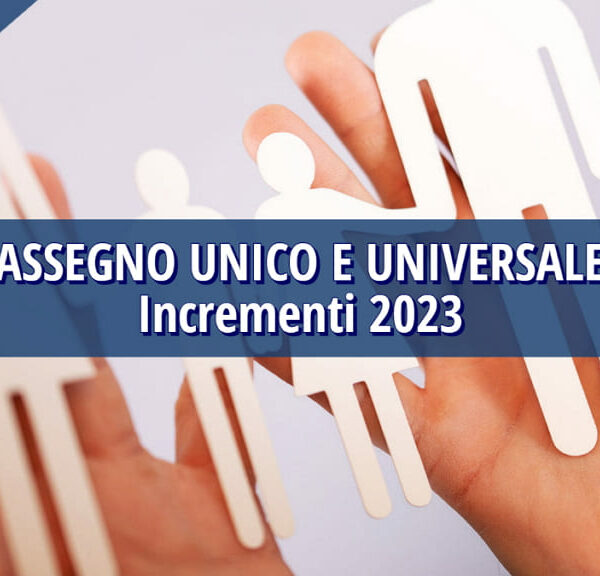 Assegno Unico e Universale: Incrementi 2023