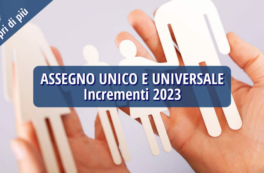 Assegno Unico e Universale: Incrementi 2023