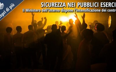 Sicurezza nei pubblici esercizi: il Ministero dell’Interno intensifica i controlli