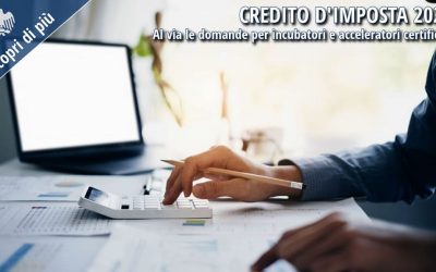 Credito d’imposta per incubatori e acceleratori certificati: al via le domande