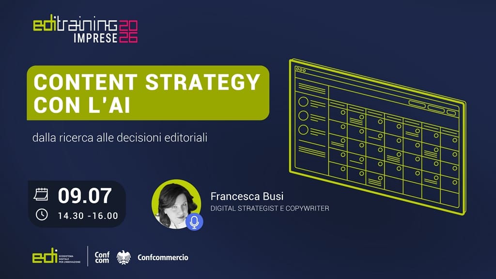 Locandina del webinar gratuito EDI Training "Content Strategy con l'AI: dalla ricerca alle decisioni editoriali", in programma il 9 luglio 2026 dalle 14.30 alle 16.00 con Francesca Busi, Digital Strategist e Copywriter.